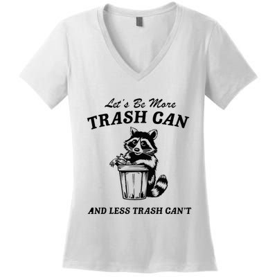 LetS Be More Trash Can And Less Trash CanT Cute Raccoon Women's V-Neck T-Shirt