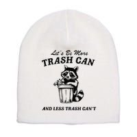 LetS Be More Trash Can And Less Trash CanT Cute Raccoon Short Acrylic Beanie