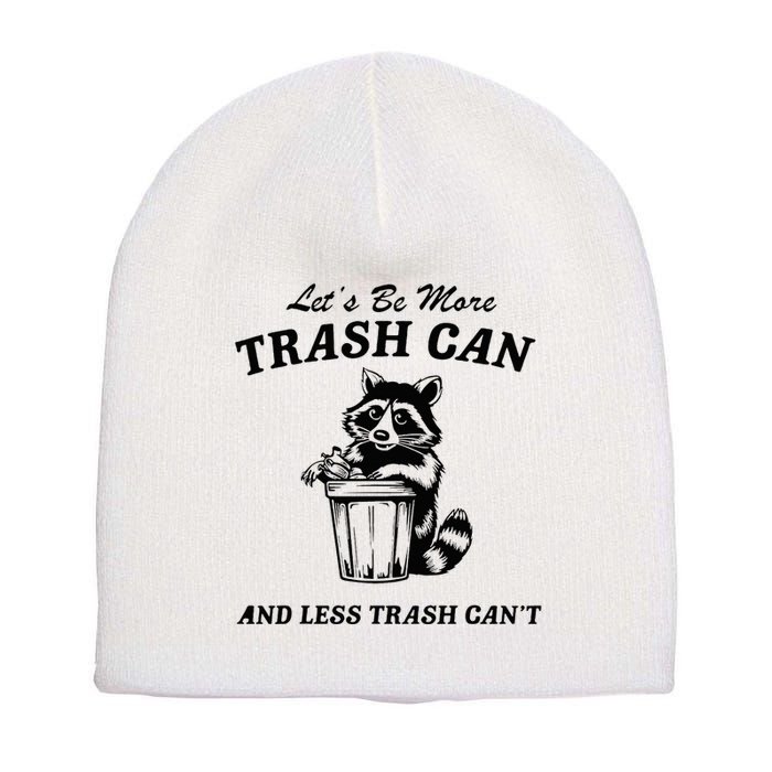 LetS Be More Trash Can And Less Trash CanT Cute Raccoon Short Acrylic Beanie