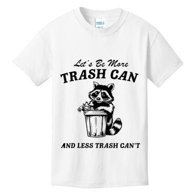 LetS Be More Trash Can And Less Trash CanT Cute Raccoon Kids T-Shirt