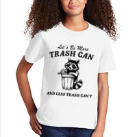 LetS Be More Trash Can And Less Trash CanT Cute Raccoon Kids T-Shirt