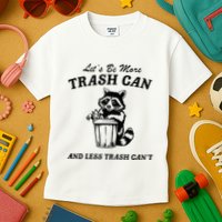 LetS Be More Trash Can And Less Trash CanT Cute Raccoon Kids T-Shirt