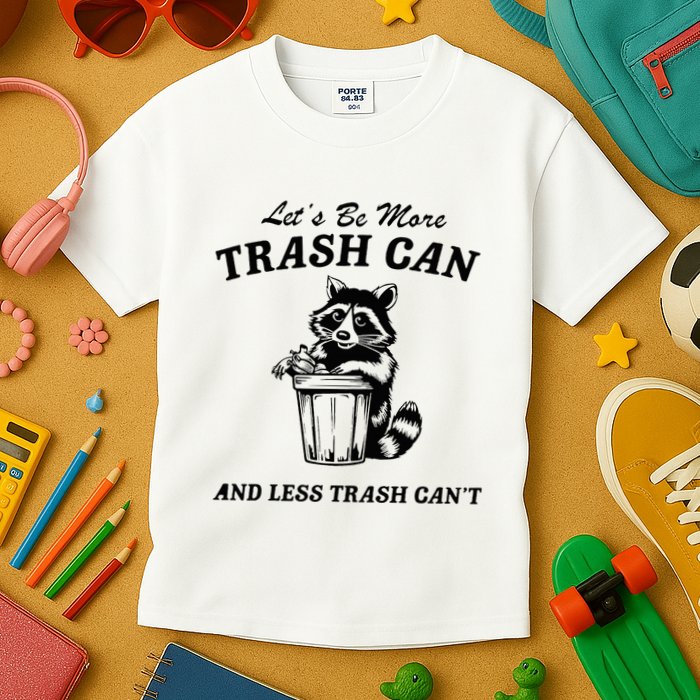 LetS Be More Trash Can And Less Trash CanT Cute Raccoon Kids T-Shirt