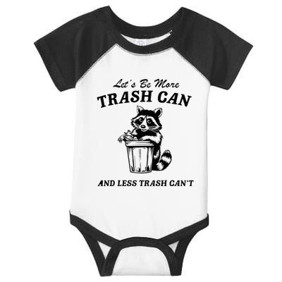 LetS Be More Trash Can And Less Trash CanT Cute Raccoon Infant Baby Jersey Bodysuit
