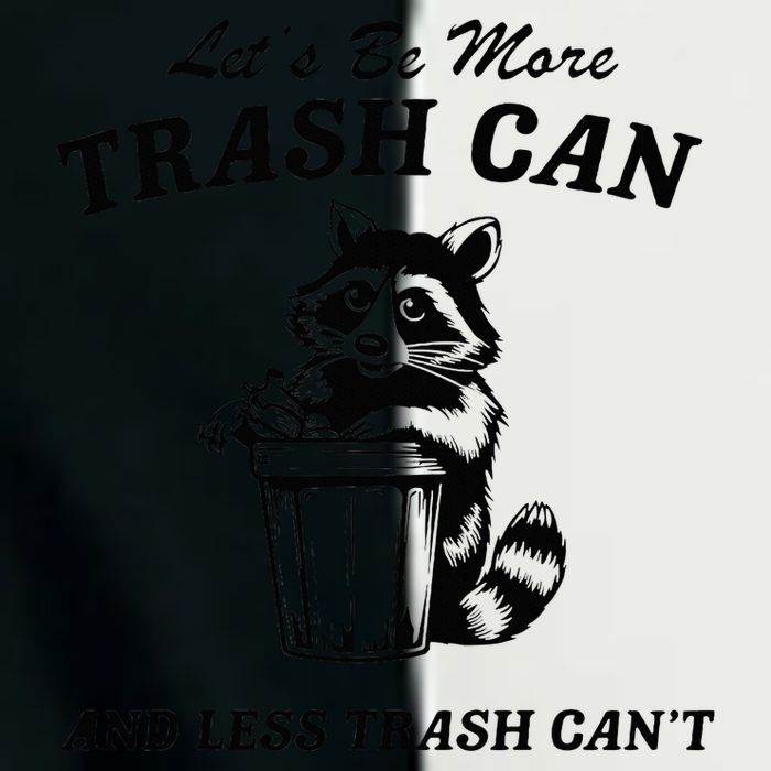LetS Be More Trash Can And Less Trash CanT Cute Raccoon Infant Baby Jersey Bodysuit