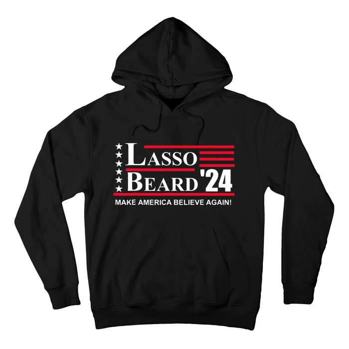 Lasso Beard Make America Believe Again Hoodie