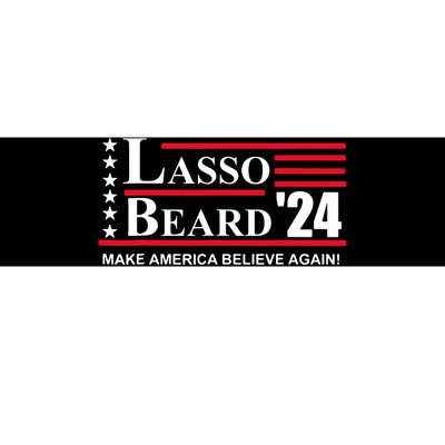 Lasso Beard Make America Believe Again Bumper Sticker