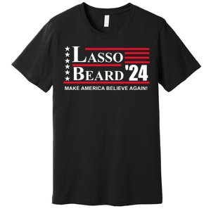 Lasso Beard Make America Believe Again Premium T-Shirt