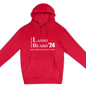 Lasso Beard Make America Believe Again Premium Pullover Hoodie