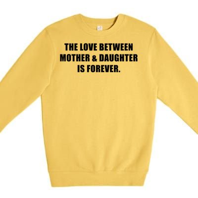 Love Between Mother And Daughter Is Forever Ma Novelty Gift Premium Crewneck Sweatshirt