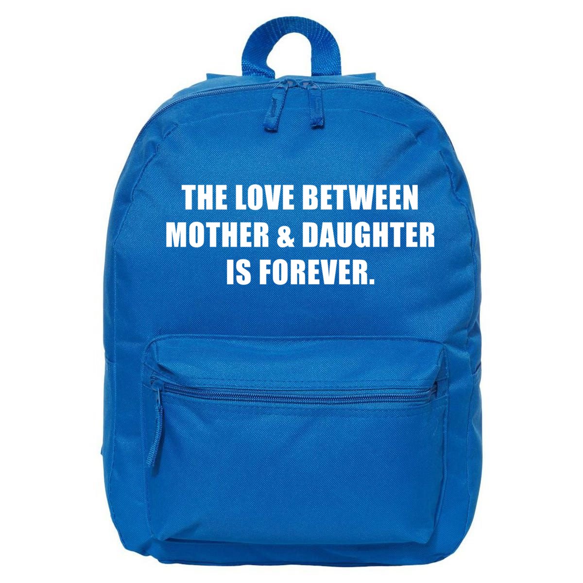 Love Between Mother And Daughter Is Forever Ma Novelty Gift 16 in Basic Backpack