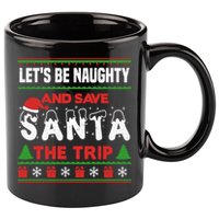 LetS Be Naughty And Save Santa The Trip Christmas 11oz C Handle Ceramic Mug