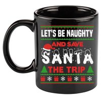 LetS Be Naughty And Save Santa The Trip Christmas 11oz C Handle Ceramic Mug