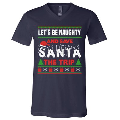 LetS Be Naughty And Save Santa The Trip Christmas V-Neck T-Shirt