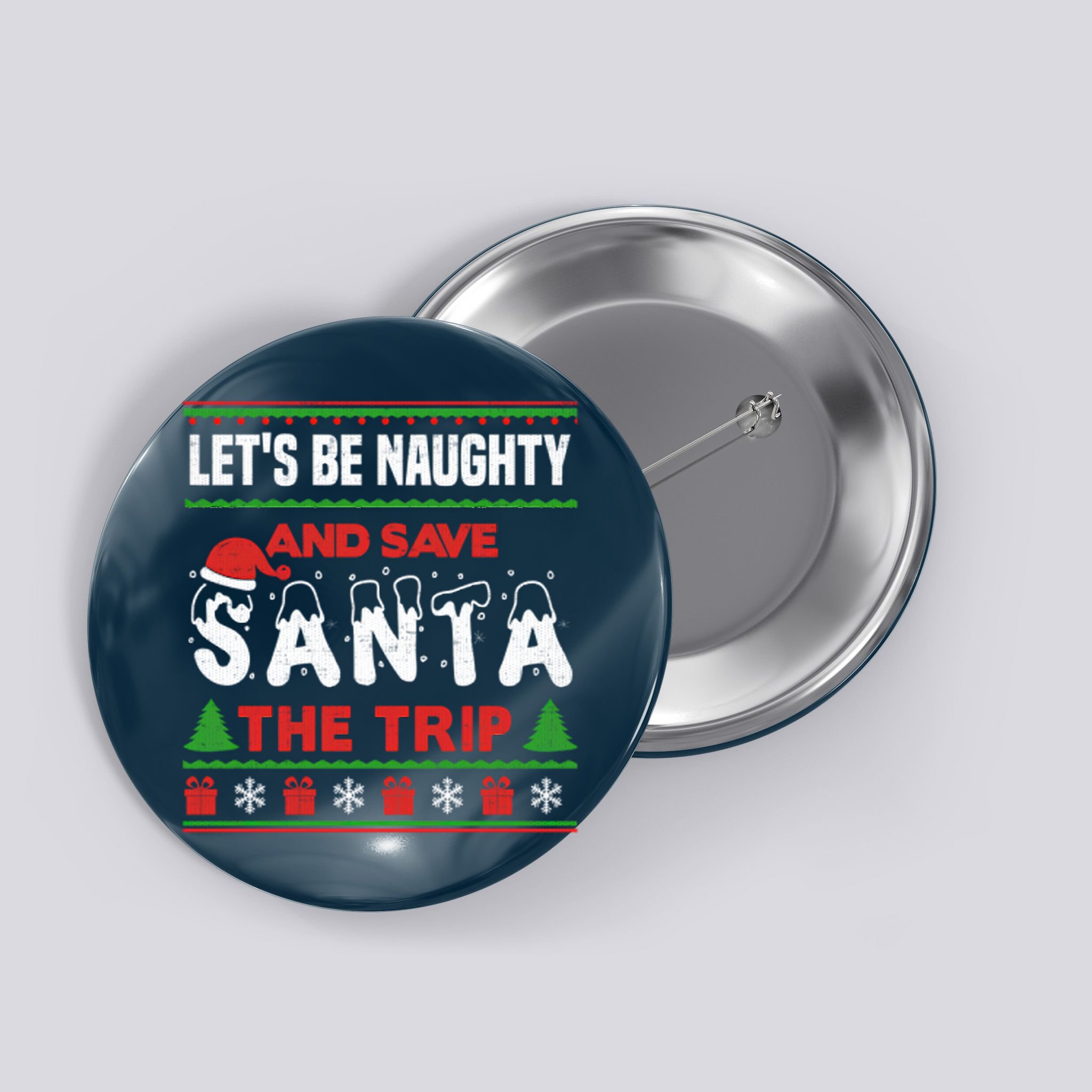 LetS Be Naughty And Save Santa The Trip Christmas Button