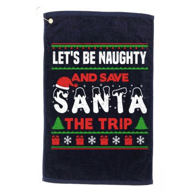 LetS Be Naughty And Save Santa The Trip Christmas Golf Towel