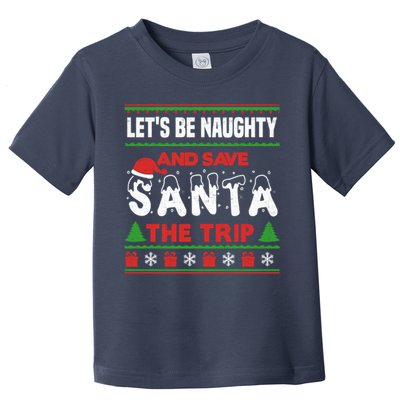 LetS Be Naughty And Save Santa The Trip Christmas Toddler T-Shirt