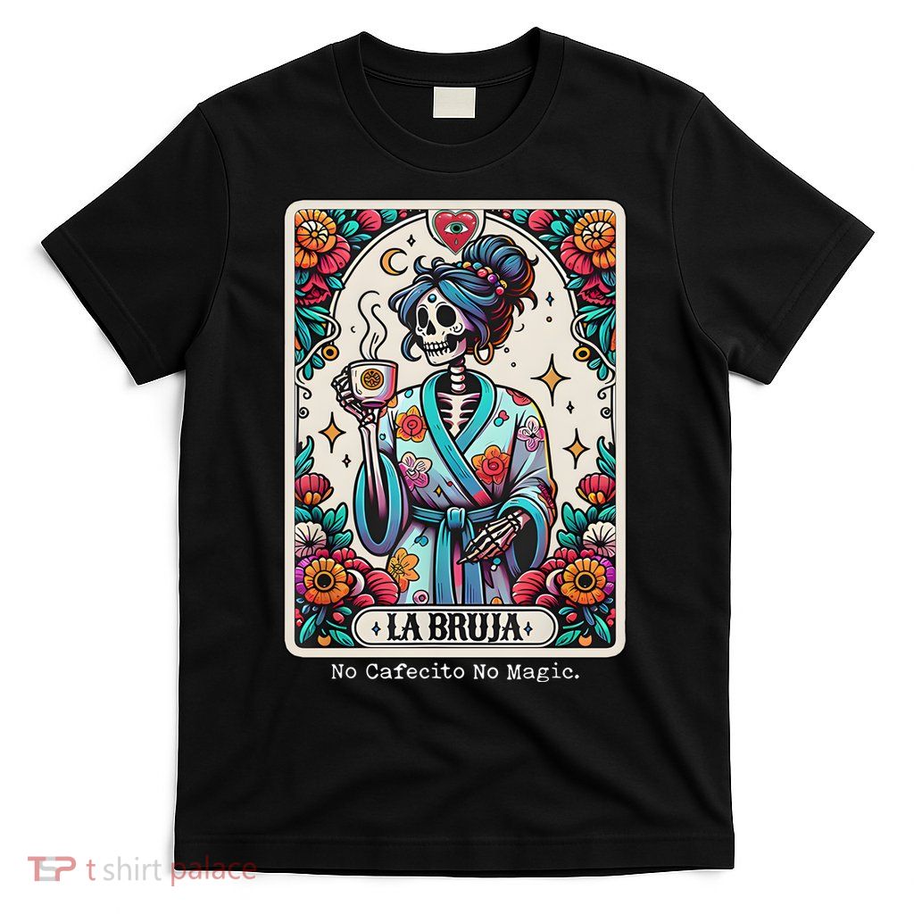 La Bruja No Cafecito No Magic Skeleton T-Shirt