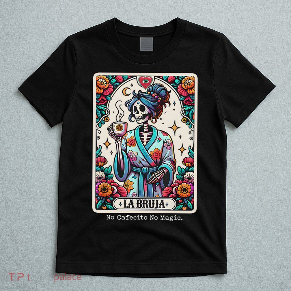 La Bruja No Cafecito No Magic Skeleton T-Shirt