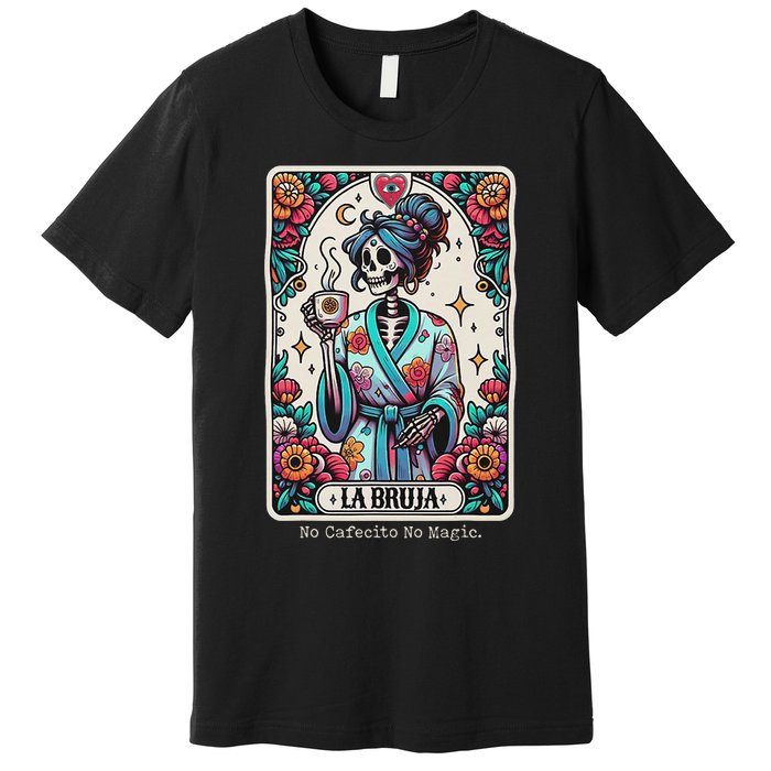 La Bruja No Cafecito No Magic Skeleton Premium T-Shirt