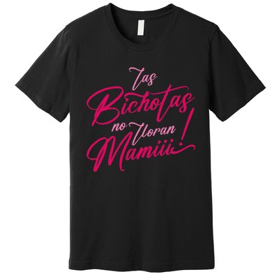 Las Bichotas No Lloran Mami Premium T-Shirt