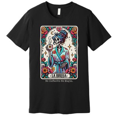 La Bruja No Cafecito No Magic Skeleton Premium T-Shirt