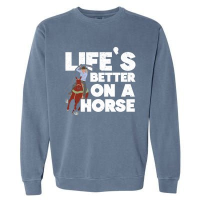 Life's Better On A Horse Horseback Riding Equestrian Gift Garment-Dyed Sweatshirt