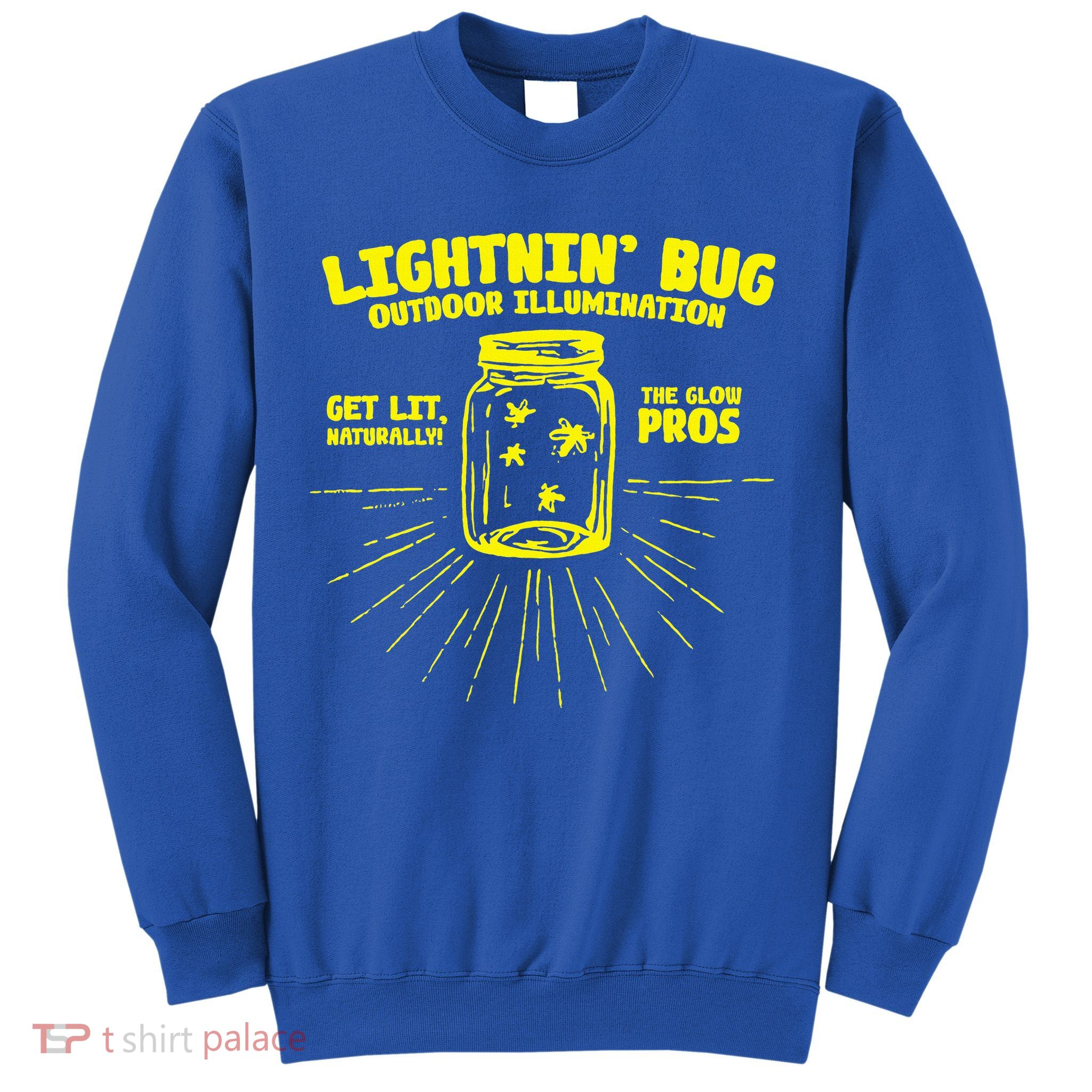 Lightnin' Bug Outdoor Illumination Get Lit Naturally The  Sweatshirt