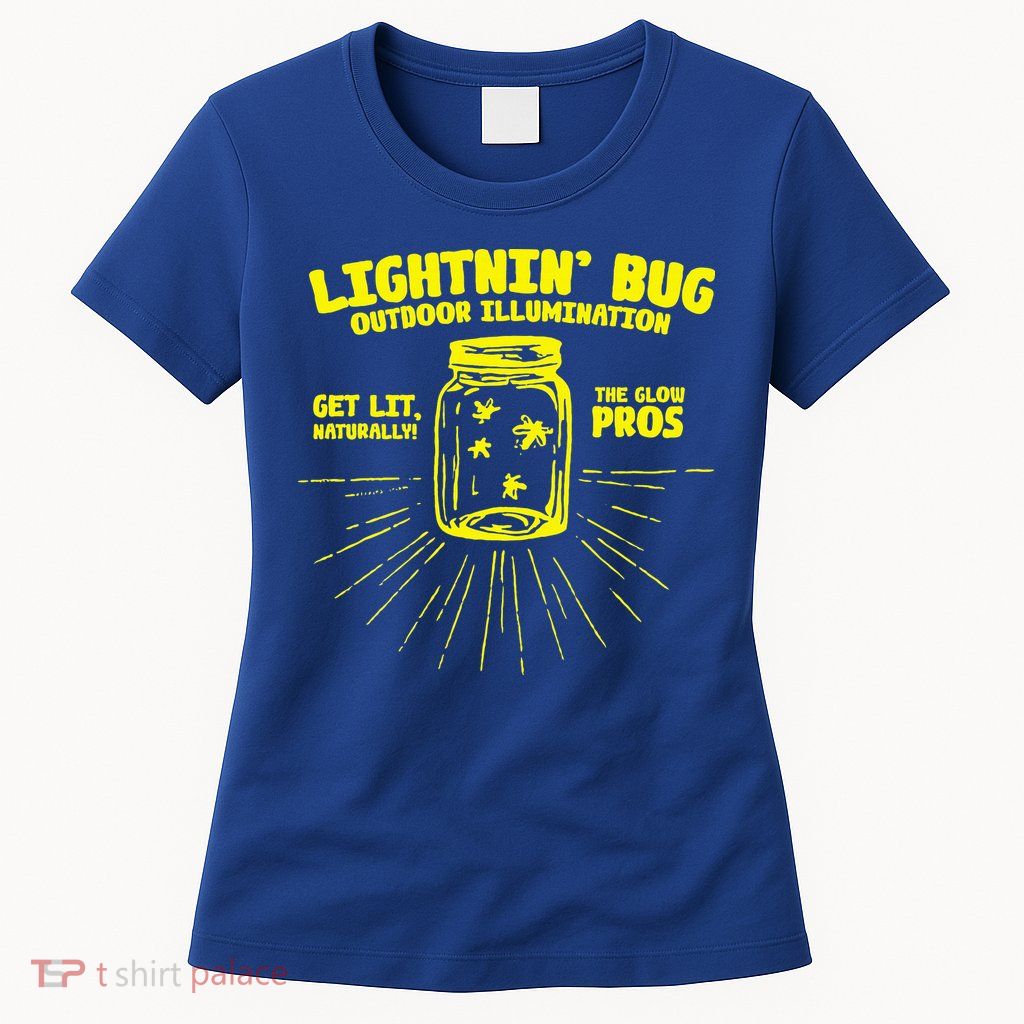 Lightnin' Bug Outdoor Illumination Get Lit Naturally The  Womens T-Shirt