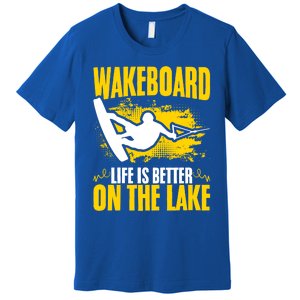 Life Better On The Lake Wakeboard Wakeboarder Wakeboarding Gift Premium T-Shirt