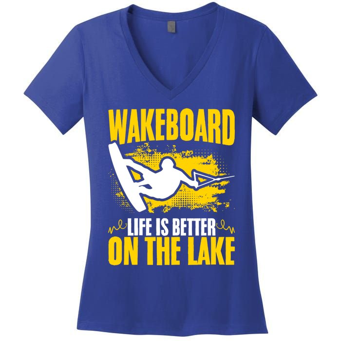 Life Better On The Lake Wakeboard Wakeboarder Wakeboarding Gift Women's V-Neck T-Shirt