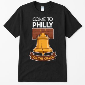 Liberty Bell Philadelphia Come To Philly For The Crack Tall T-Shirt