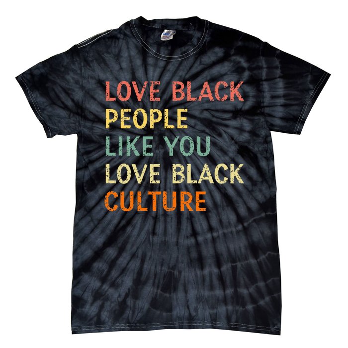 Love Black People Like You Love Black Culture Retro Vintage Tie-Dye T-Shirt