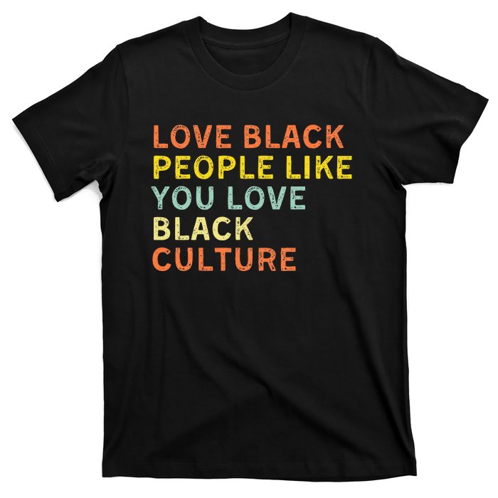 Love Black People Like You Love Black Pride Black Culture T-Shirt