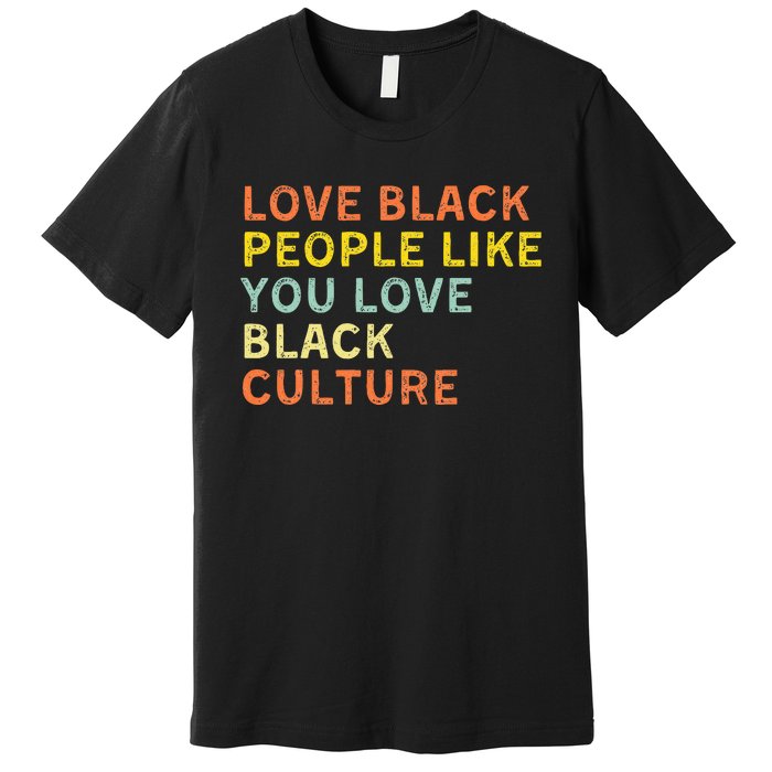 Love Black People Like You Love Black Pride Black Culture Premium T-Shirt