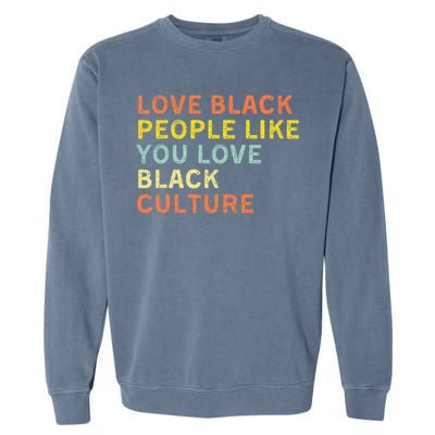 Love Black People Like You Love Black Pride Black Culture Garment-Dyed Sweatshirt