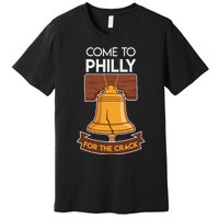 Liberty Bell Philadelphia Come To Philly For The Crack Premium T-Shirt