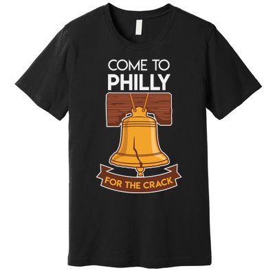 Liberty Bell Philadelphia Come To Philly For The Crack Premium T-Shirt