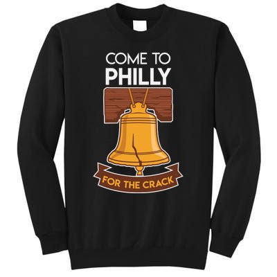 Liberty Bell Philadelphia Come To Philly For The Crack Tall Sweatshirt