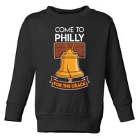 Liberty Bell Philadelphia Come To Philly For The Crack Toddler Sweatshirt