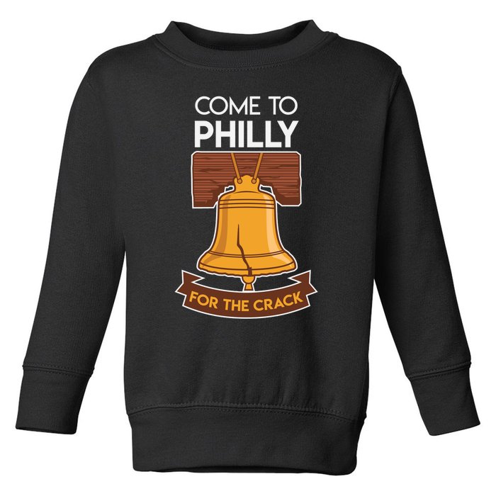 Liberty Bell Philadelphia Come To Philly For The Crack Toddler Sweatshirt