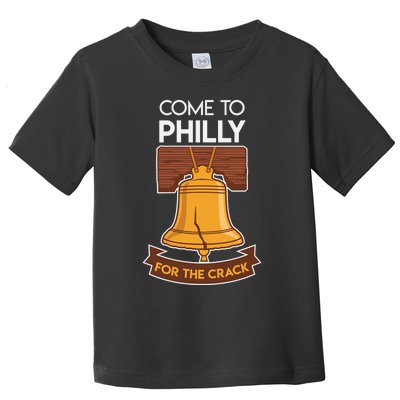 Liberty Bell Philadelphia Come To Philly For The Crack Toddler T-Shirt