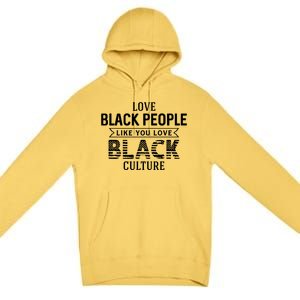 Love Black People Like You Love Black Culture For Black History Month Gift Premium Pullover Hoodie