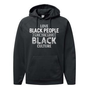 Love Black People Like You Love Black Culture For Black History Month Gift Performance Fleece Hoodie