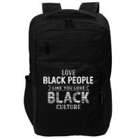 Love Black People Like You Love Black Culture For Black History Month Gift Impact Tech Backpack