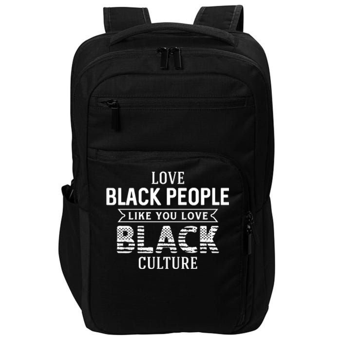 Love Black People Like You Love Black Culture For Black History Month Gift Impact Tech Backpack