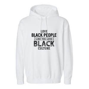 Love Black People Like You Love Black Culture For Black History Month Gift Garment-Dyed Fleece Hoodie