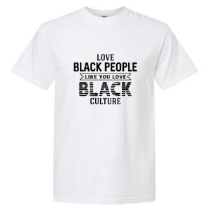 Love Black People Like You Love Black Culture For Black History Month Gift Garment-Dyed Heavyweight T-Shirt