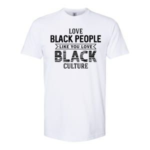 Love Black People Like You Love Black Culture For Black History Month Gift Softstyle CVC T-Shirt