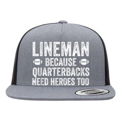 Lineman Because Quarterbacks Need Heroes Football Linemen Flat Bill Trucker Hat